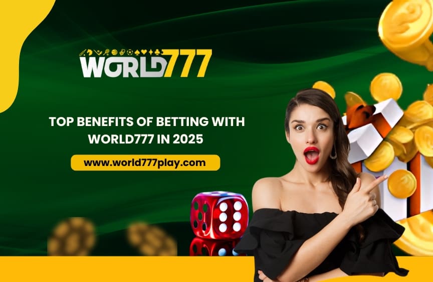 Read more about the article Top Benefits of Betting with World777 in 2025