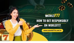 How to Bet Responsibly on World777
