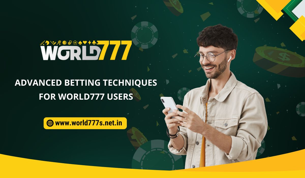 Advanced Betting Techniques for World777
